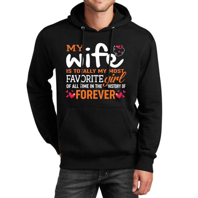 My Wife Is Totally My Most Favorite Girl Of All Time In The History Of Unisex Hoodie by vip.pro123 | Artistshot