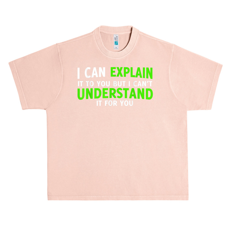 I Can Explain It To You But I Cant Understand Urban Heavy T-shirt by AngelicaBrandal | Artistshot