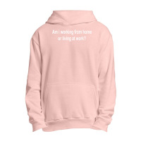 Am I Working From Home Or Living At Work Premium T Shirt Urban Pullover Hoodie | Artistshot