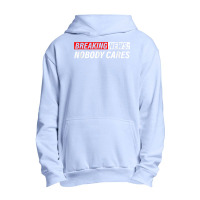 Breaking News, Nobody Cares Urban Pullover Hoodie | Artistshot