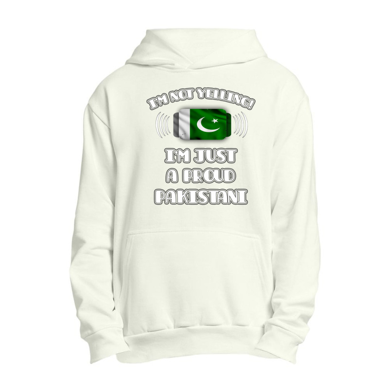 Im Not Yelling Im A Proud Pakistani  Pakistan Flag Gift For Pakistani Urban Pullover Hoodie by cm-arts | Artistshot