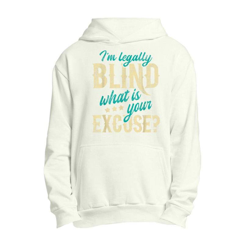 I'm Legally Blind What Is Your Excuse Blindness Disability Urban Pullover Hoodie by LilyWillis | Artistshot