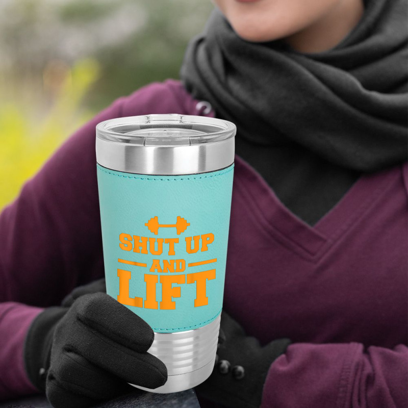 Shut Up And Lift Unisex Weight Lifting Body Building Leatherette Tumbler | Artistshot