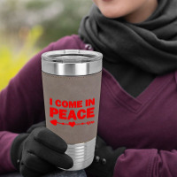 I Come In Peace Leatherette Tumbler | Artistshot