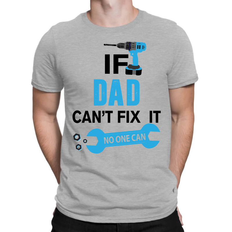 If Dad Can't Fix It No One Can T-shirt | Artistshot