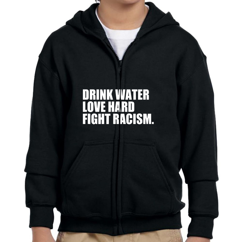 Drink Water Love Hard Fight Racism Youth Zipper Hoodie | Artistshot