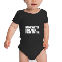 Drink Water Love Hard Fight Racism Baby Bodysuit | Artistshot