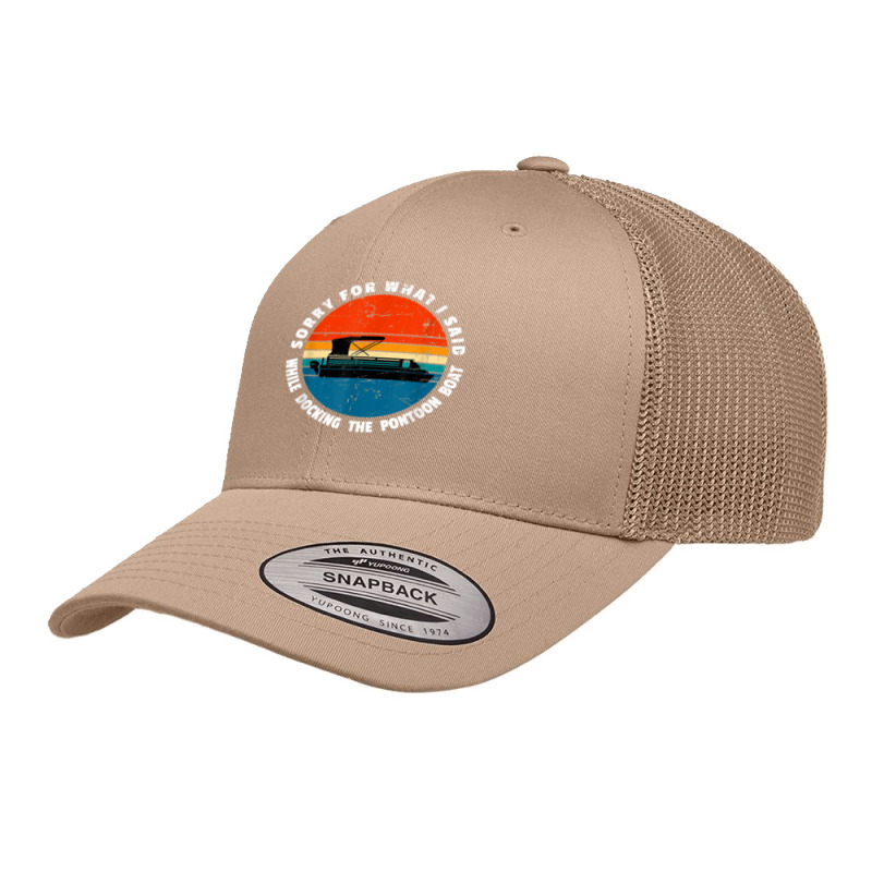 Sorry What I Said While Docking The Pontoon Boat Meme T Shirt Retro Trucker Cap | Artistshot