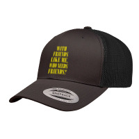 With Friends Like Me, Who Needs Friends Retro Trucker Cap | Artistshot