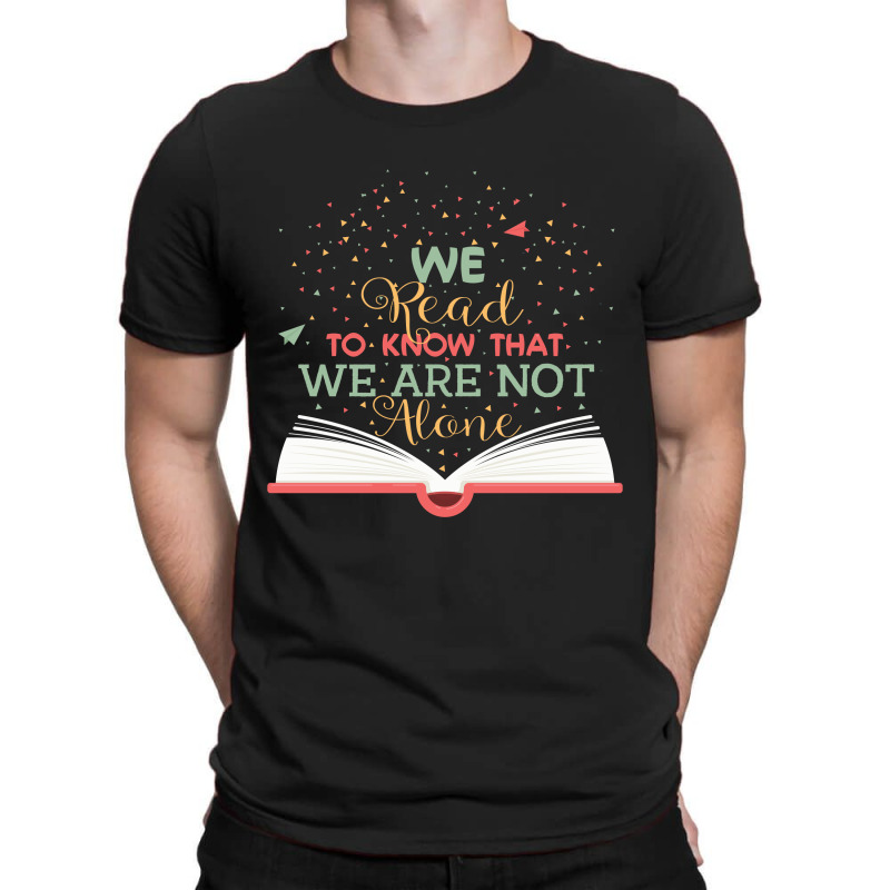 We Read To Know That We Are Not Alone T-shirt | Artistshot