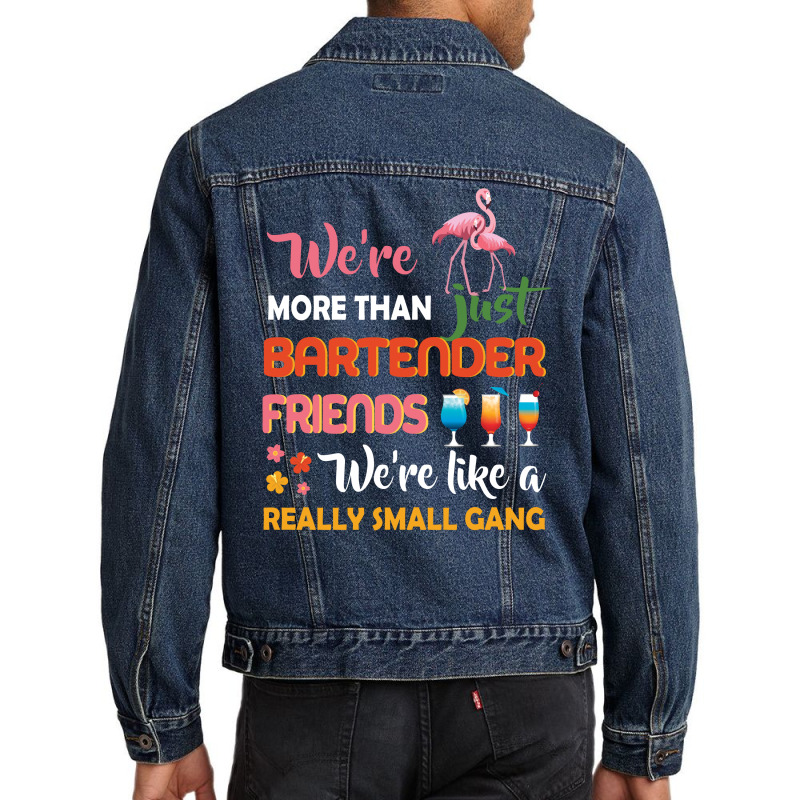 Were More Than Just Bartender Friends We're Like A Really Small Gang Men Denim Jacket by vip.pro123 | Artistshot