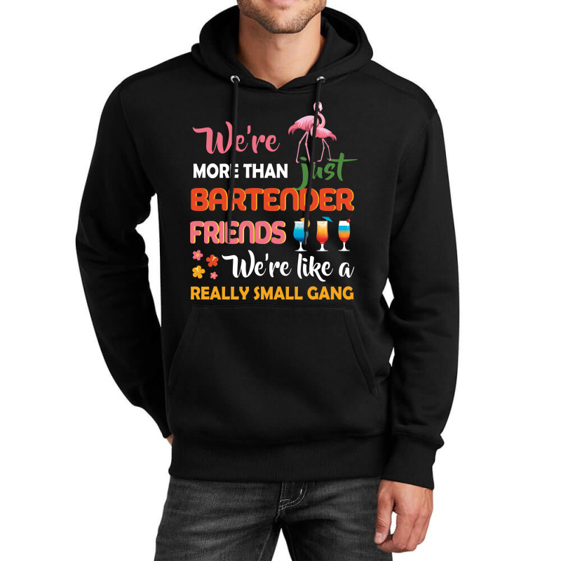 Were More Than Just Bartender Friends We're Like A Really Small Gang Unisex Hoodie by vip.pro123 | Artistshot