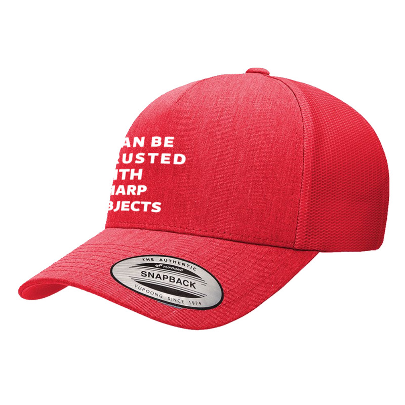 I Can Be Trusted With Sharp Objects Yupoong Trucker Cap | Artistshot