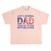 Just A Regular Dad Trying Not To Raise Republicans T Shirt Urban Heavy T-shirt | Artistshot