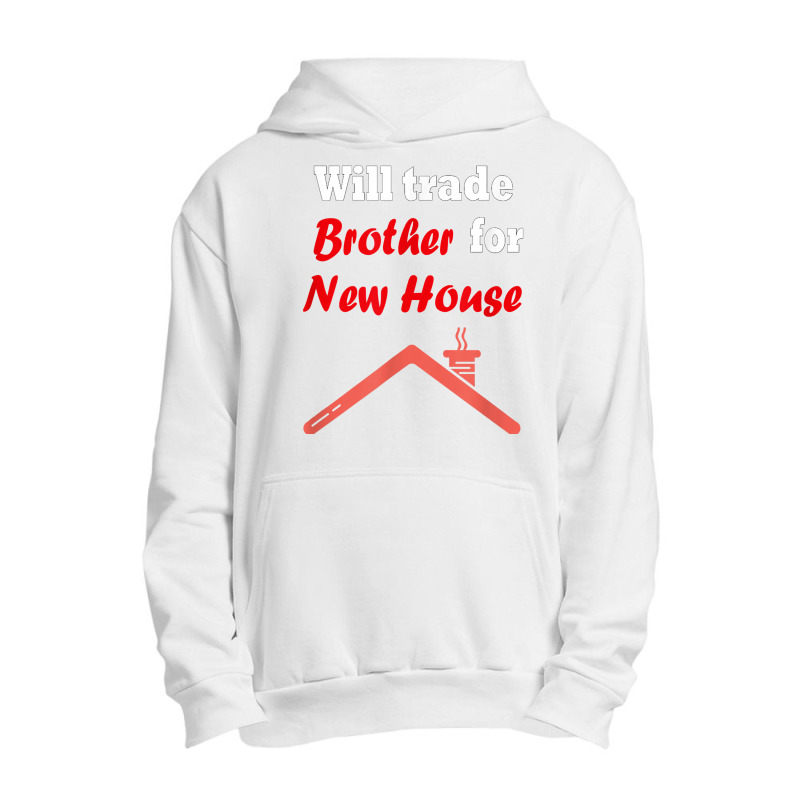 Will Trade Brother For House T Shirt Urban Pullover Hoodie | Artistshot