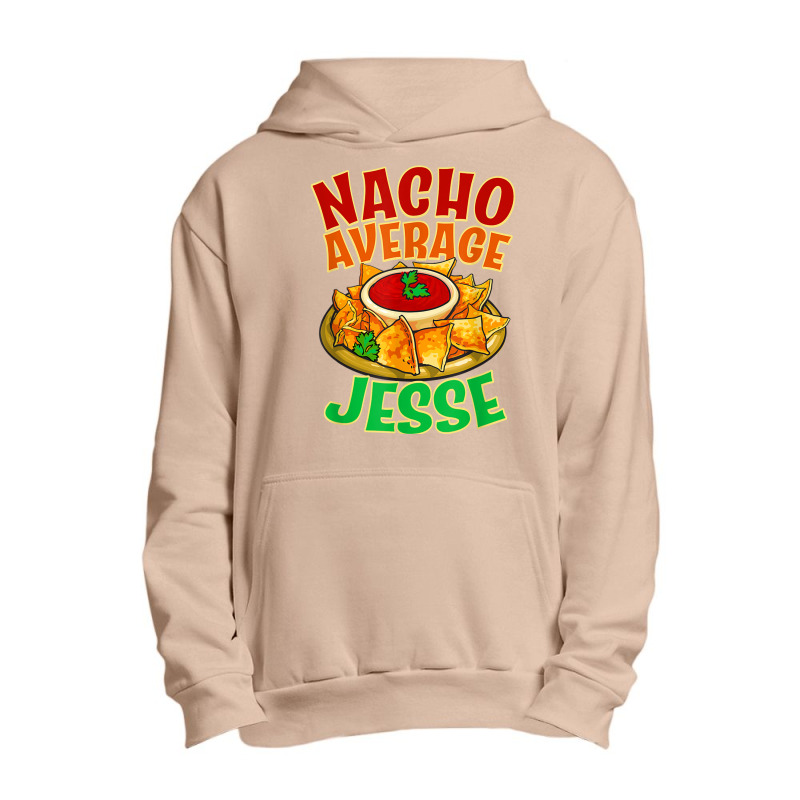 Nacho Average Jesse Name Taco Lover Nickname Mexican Food T Shirt Urban Pullover Hoodie by cm-arts | Artistshot