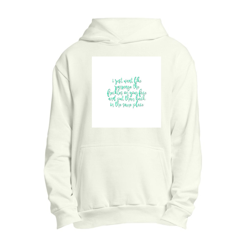 I Just Want Like Rearrange The Freckels On Your Face Design Urban Pullover Hoodie by cm-arts | Artistshot