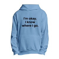 I Am Okay. I Know Where I Go. Urban Pullover Hoodie | Artistshot