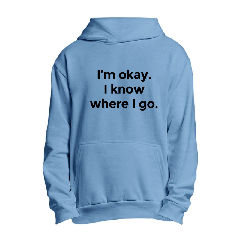 I Am Okay. I Know Where I Go. Urban Pullover Hoodie by HISHIMUCHILDRESS | Artistshot