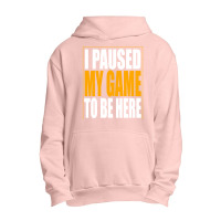 I Paused My Game Urban Pullover Hoodie | Artistshot