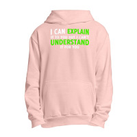 I Can Explain It To You But I Cant Understand Urban Pullover Hoodie | Artistshot