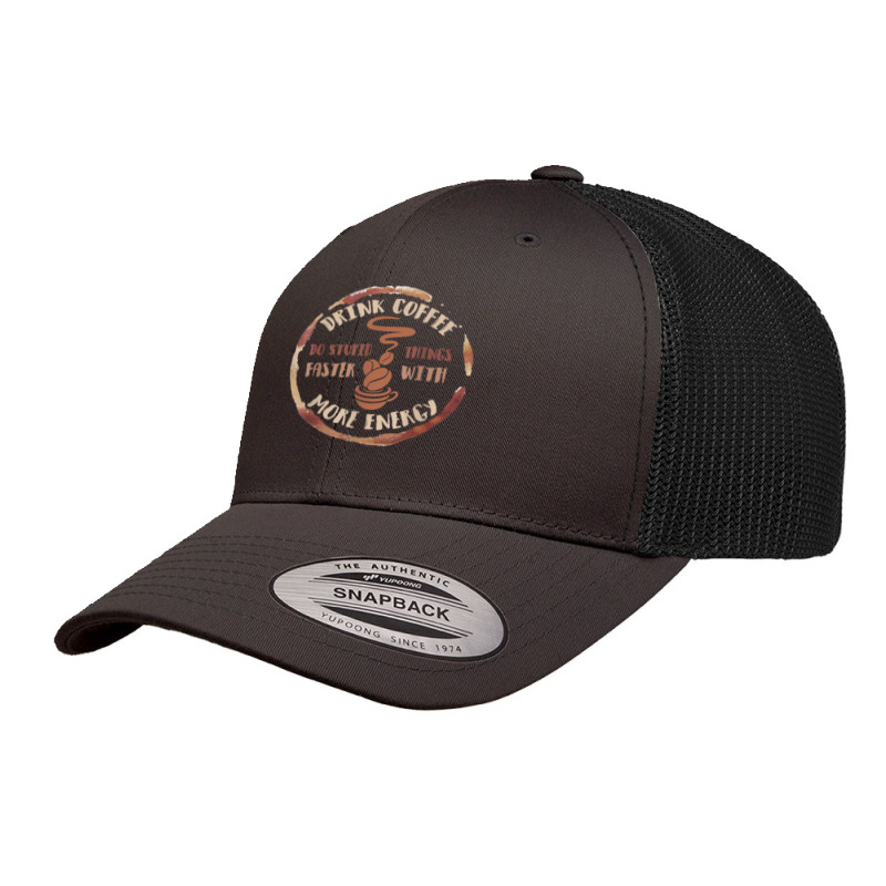 Drink Coffee Do Stupid Things Faster With More Energy Shirt Retro Trucker Cap | Artistshot