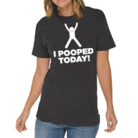 I Pooped Today Vintage T-shirt | Artistshot