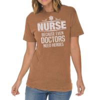 Nurse Because Even Doctors Need Heroes Vintage T-shirt | Artistshot