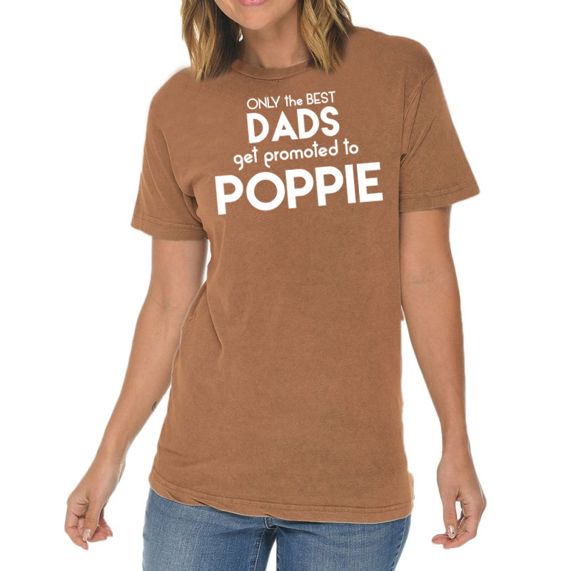 Only The Best Dads Get Promoted To Poppie Vintage T-shirt | Artistshot