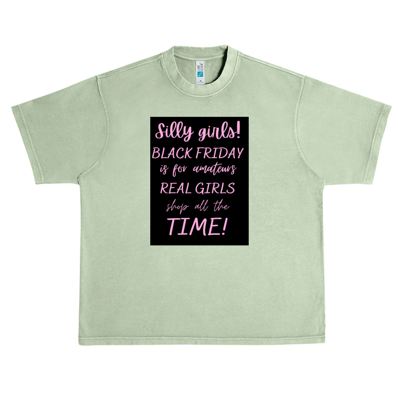 Silly Girls! Black Friday Is For Amateurs Real Girls Shop All The Time Urban Heavy T-shirt by OdalysPerez | Artistshot