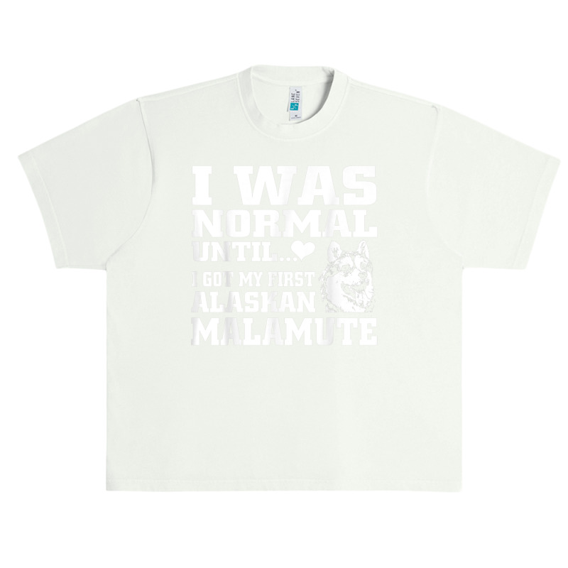 Alaskan Malamute I Was Normal Until Funny Tee Urban Heavy T-shirt | Artistshot