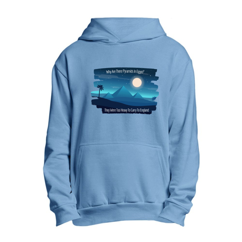 Why Are There Pyramids In Egypt They Were Too Heavy To Carry To Englan Urban Pullover Hoodie | Artistshot