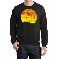 Beach Vacation T  Shirtsummer Paradise The Beach Calling I Have To Go Crewneck Sweatshirt | Artistshot