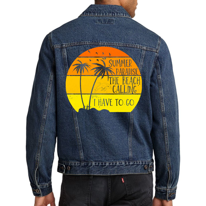 Beach Vacation T  Shirtsummer Paradise The Beach Calling I Have To Go Men Denim Jacket by dismissbullocks | Artistshot