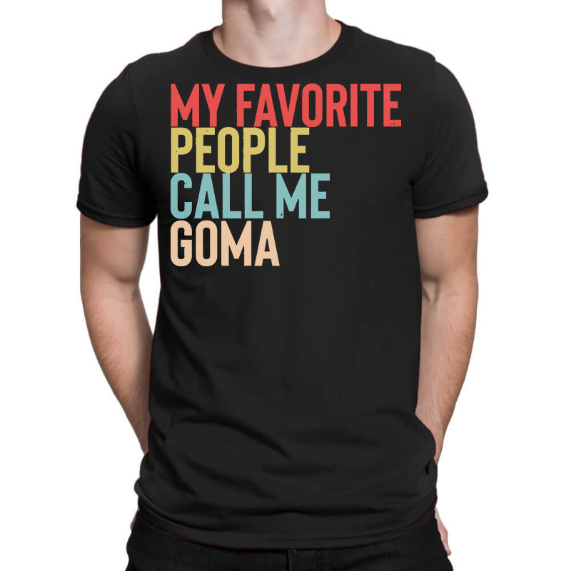 Mothers Day Gift Ideas T  Shirt My Favorite People Calls Me Goma Shirt T-Shirt by xeichmann241 | Artistshot