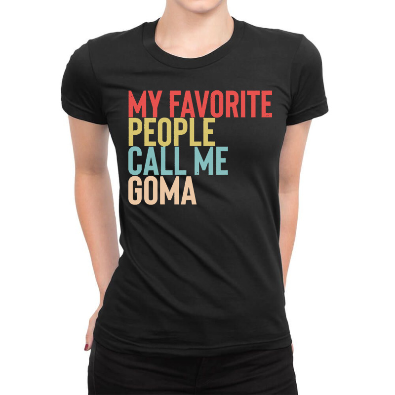 Mothers Day Gift Ideas T  Shirt My Favorite People Calls Me Goma Shirt Ladies Fitted T-Shirt by xeichmann241 | Artistshot