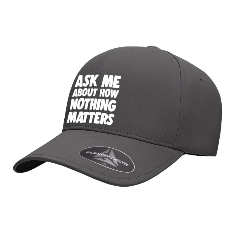 Ask Me About How Nothing Matters Seamless Cap by methadelphi | Artistshot