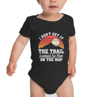 I Don't Get It The Trail Looked So Flat On The Map Baby Bodysuit | Artistshot