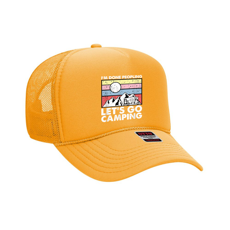 I'm Done Peopling Let's Go Camping   Anit Social Camper Life T Shirt Foam Trucker Hat by cm-arts | Artistshot