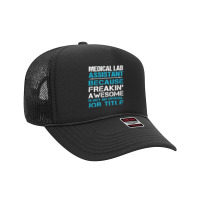 Medical Lab Assistant   Freaking Awesome T Shirt Foam Trucker Hat | Artistshot