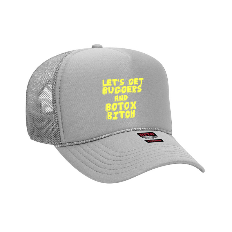 Oppenheim - Lets Get Buggers And Botox Bitch Foam Trucker Hat | Artistshot