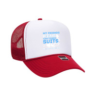 My Friends Wear Tight Rubber Suits   Scuba Diving & Diver T Shirt Foam Trucker Hat | Artistshot