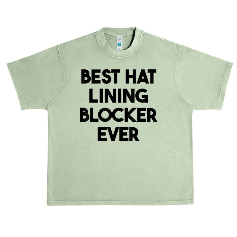 Best Hat Lining Blocker Ever T Shirt Urban Heavy T-shirt by sharitamow87 | Artistshot