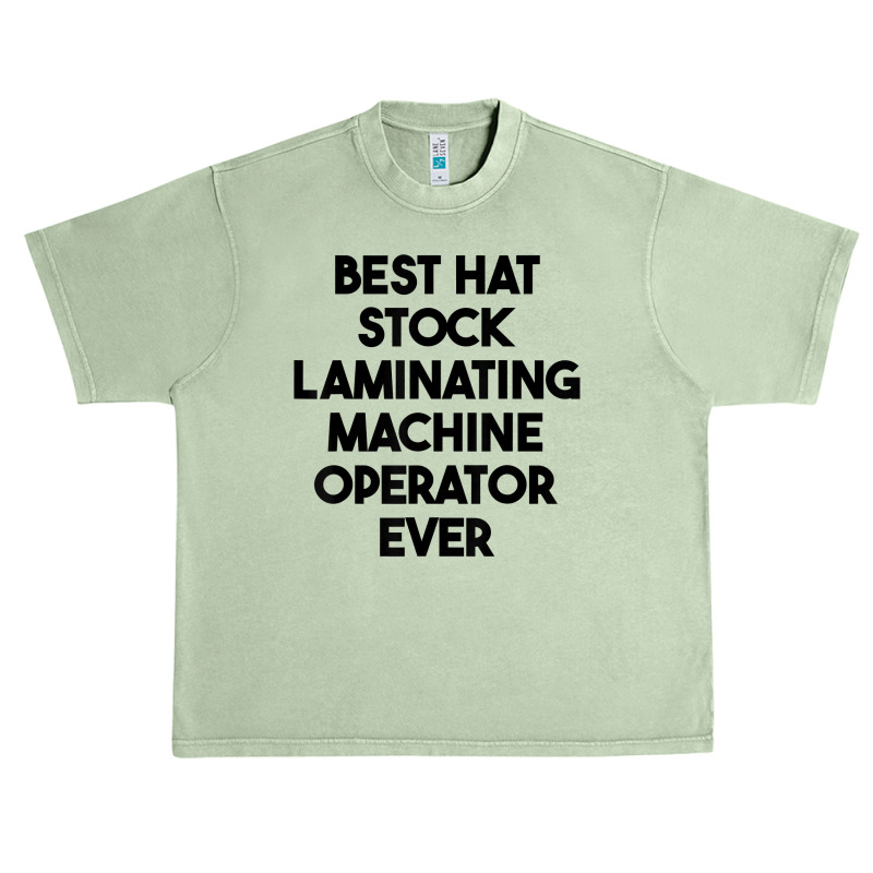 Best Hat Stock Laminating Machine Operator Ever T Shirt Urban Heavy T-shirt by sharitamow87 | Artistshot