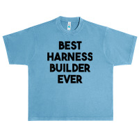 Best Harness Builder Ever T Shirt Urban Heavy T-shirt | Artistshot