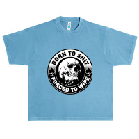 Born To Shit Forced To Wipe, Meme Skull Badge Motorcycle Urban Heavy T-shirt | Artistshot