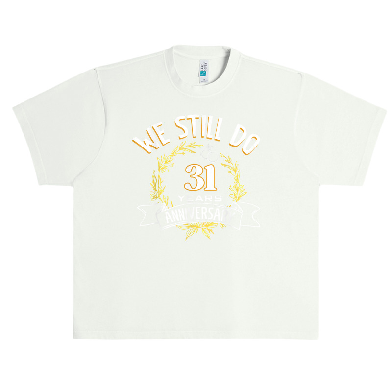 We Still Do 31 Years Anniversary T Shirt Urban Heavy T-shirt | Artistshot