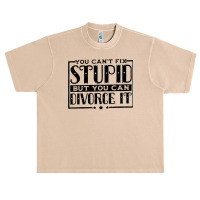 You Can't Fix Stupid But You Can Divorce It Break Up Party Urban Heavy T-shirt | Artistshot