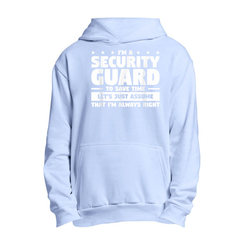 I'm A Security Guard To Save Time I'm Always Right T Shirt Urban Pullover Hoodie by vivianadubcy | Artistshot