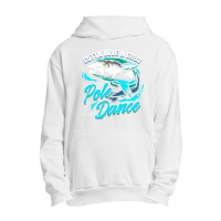 Gotta Love A Good Pole Dance Fishermen Fishing Fan Gift Urban Pullover Hoodie | Artistshot